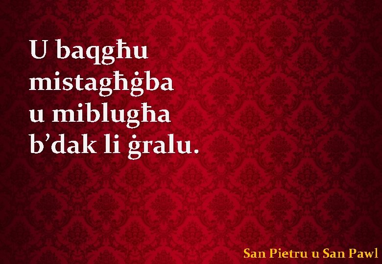 U baqgħu mistagħġba u miblugħa b’dak li ġralu. San Pietru u San Pawl 