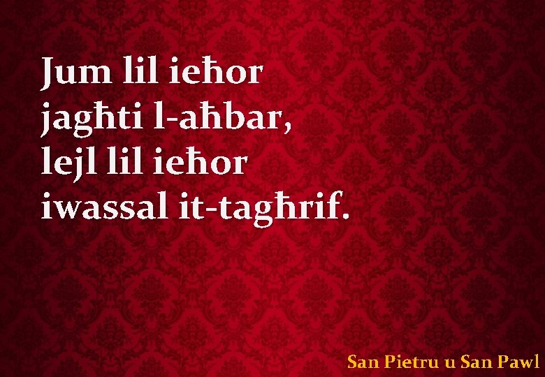 Jum lil ieħor jagħti l-aħbar, lejl lil ieħor iwassal it-tagħrif. San Pietru u San