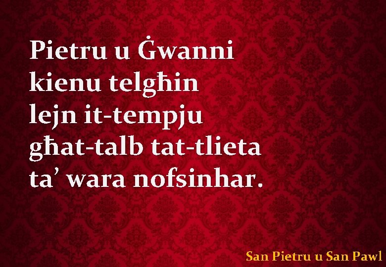 Pietru u Ġwanni kienu telgħin lejn it-tempju għat-talb tat-tlieta ta’ wara nofsinhar. San Pietru