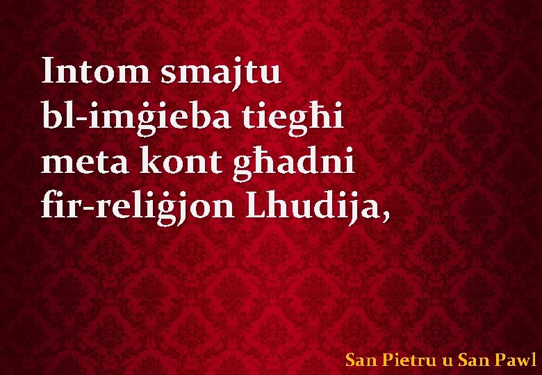 Intom smajtu bl-imġieba tiegħi meta kont għadni fir-reliġjon Lhudija, San Pietru u San Pawl