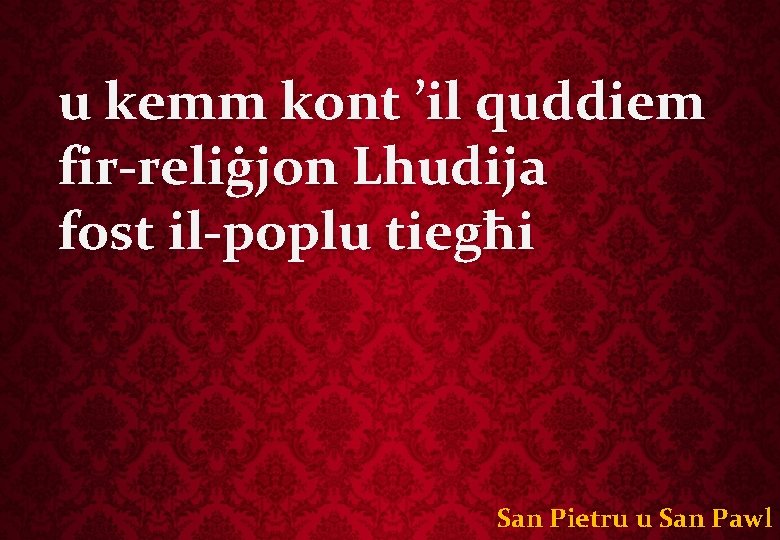 u kemm kont ’il quddiem fir-reliġjon Lhudija fost il-poplu tiegħi San Pietru u San