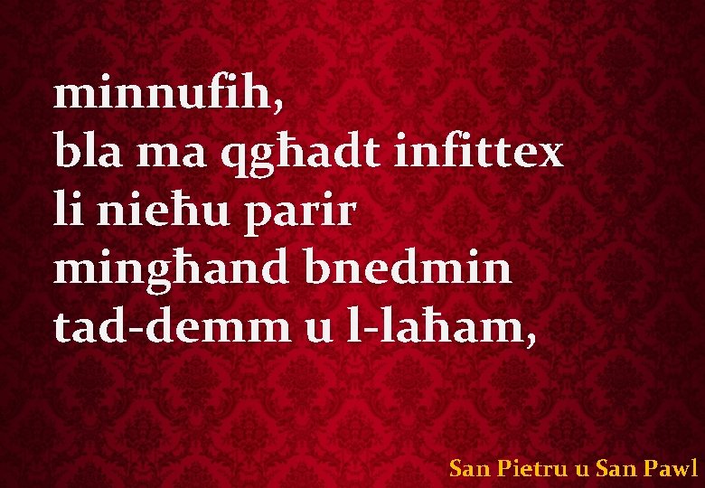 minnufih, bla ma qgħadt infittex li nieħu parir mingħand bnedmin tad-demm u l-laħam, San