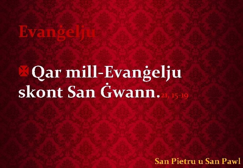 Evanġelju Qar mill-Evanġelju skont San Ġwann. 21, 15 -19 San Pietru u San Pawl