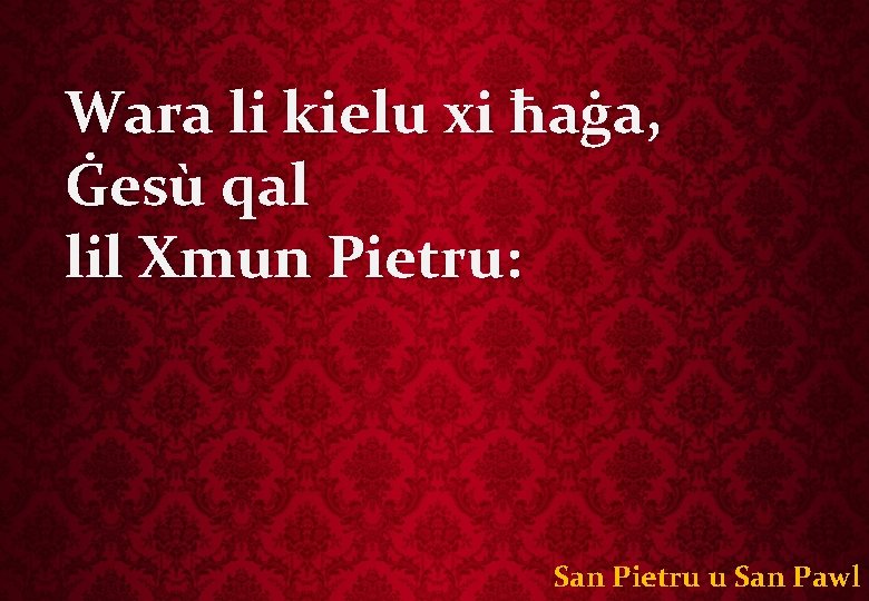 Wara li kielu xi ħaġa, Ġesù qal lil Xmun Pietru: San Pietru u San