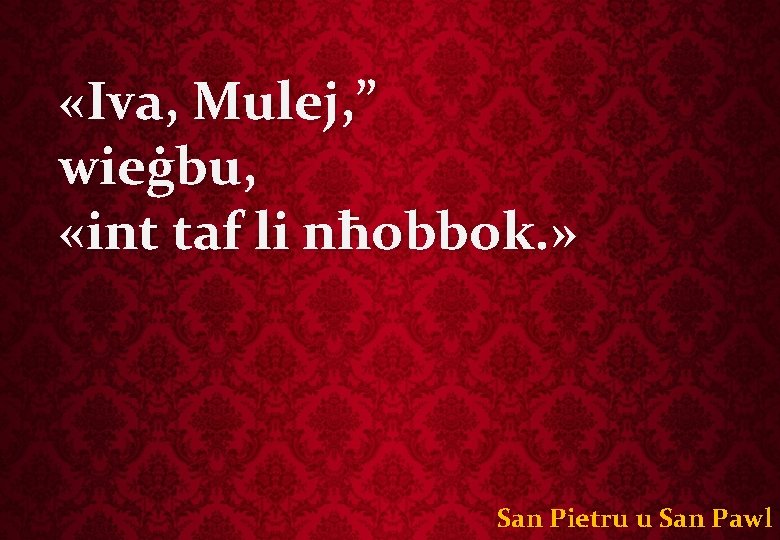  «Iva, Mulej, ” wieġbu, «int taf li nħobbok. » San Pietru u San