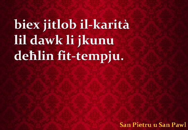 biex jitlob il-karità lil dawk li jkunu deħlin fit-tempju. San Pietru u San Pawl