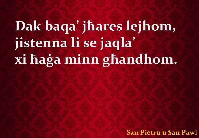 Dak baqa’ jħares lejhom, jistenna li se jaqla’ xi ħaġa minn għandhom. San Pietru