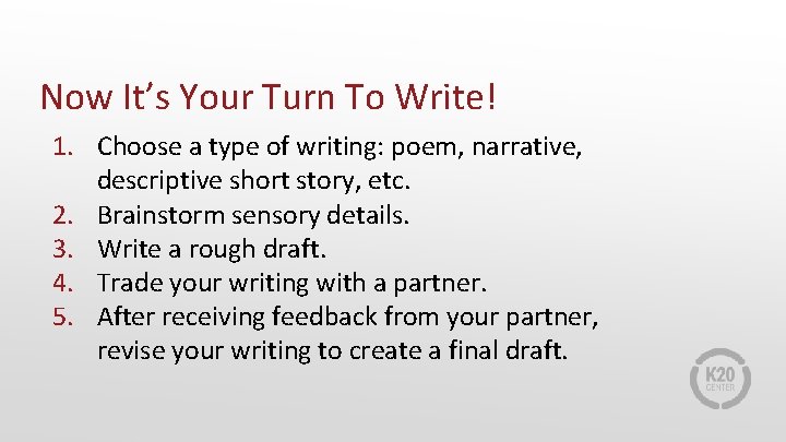 Now It’s Your Turn To Write! 1. Choose a type of writing: poem, narrative,