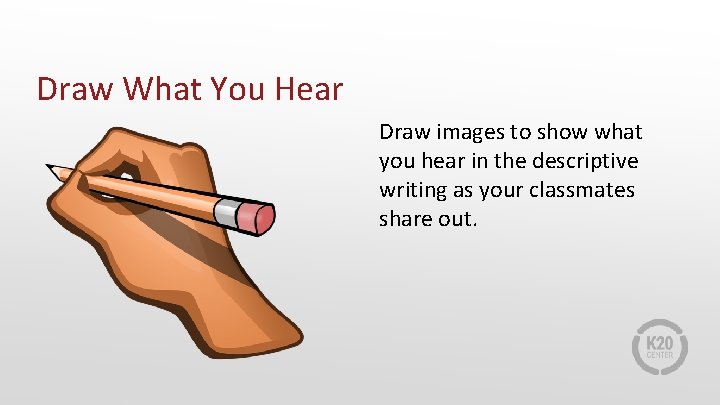 Draw What You Hear Draw images to show what you hear in the descriptive