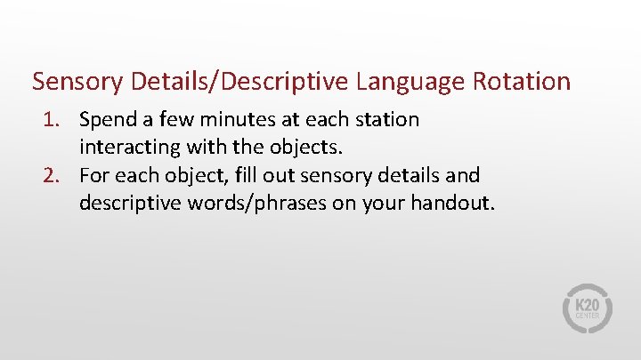 Sensory Details/Descriptive Language Rotation 1. Spend a few minutes at each station interacting with