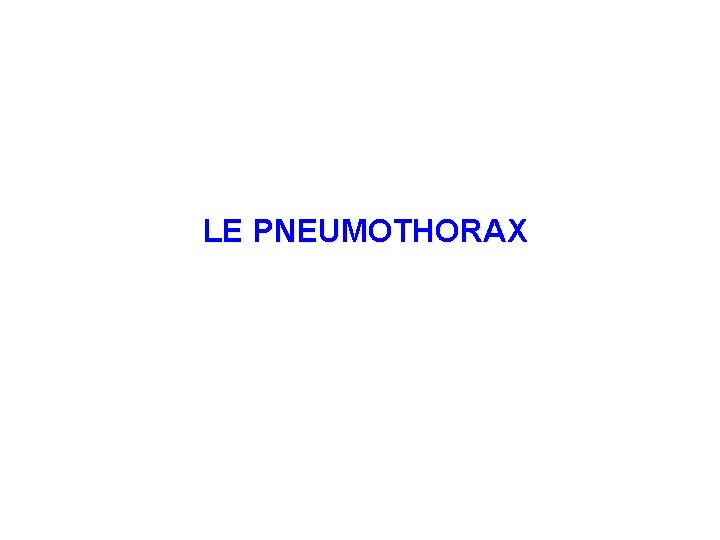 LE PNEUMOTHORAX 