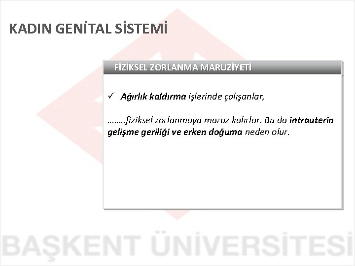 KADIN GENİTAL SİSTEMİ FİZİKSEL ZORLANMA MARUZİYETİ ü Ağırlık kaldırma işlerinde çalışanlar, ……. . fiziksel