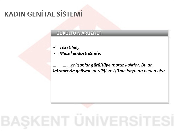 KADIN GENİTAL SİSTEMİ GÜRÜLTÜ MARUZİYETİ ü Tekstilde, ü Metal endüstrisinde, ……………. çalışanlar gürültüye maruz