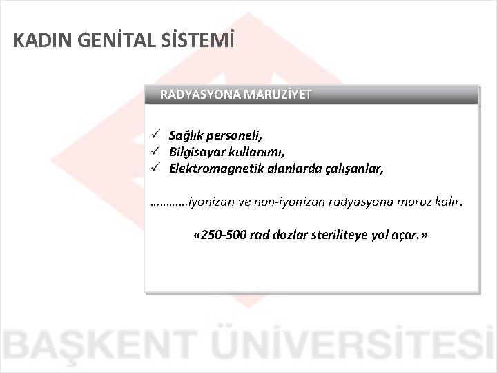 KADIN GENİTAL SİSTEMİ RADYASYONA MARUZİYET ü Sağlık personeli, ü Bilgisayar kullanımı, ü Elektromagnetik alanlarda