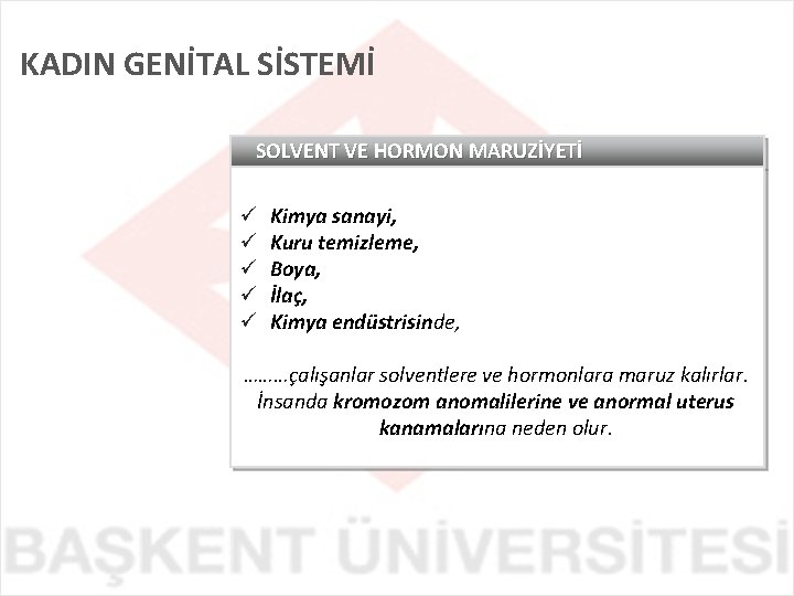 KADIN GENİTAL SİSTEMİ SOLVENT VE HORMON MARUZİYETİ ü ü ü Kimya sanayi, Kuru temizleme,