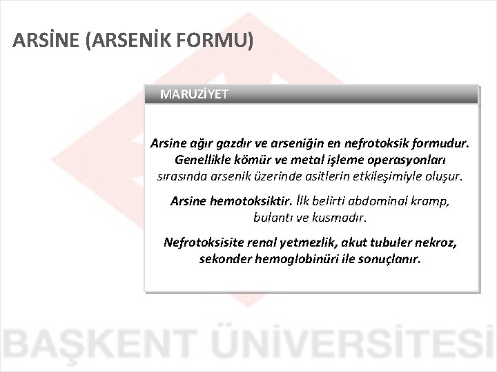 ARSİNE (ARSENİK FORMU) MARUZİYET Arsine ağır gazdır ve arseniğin en nefrotoksik formudur. Genellikle kömür