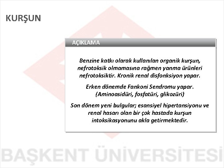 KURŞUN AÇIKLAMA Benzine katkı olarak kullanılan organik kurşun, nefrotoksik olmamasına rağmen yanma ürünleri nefrotoksiktir.