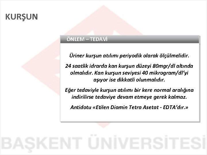 KURŞUN ÖNLEM – TEDAVİ Üriner kurşun atılımı periyodik olarak ölçülmelidir. 24 saatlik idrarda kan