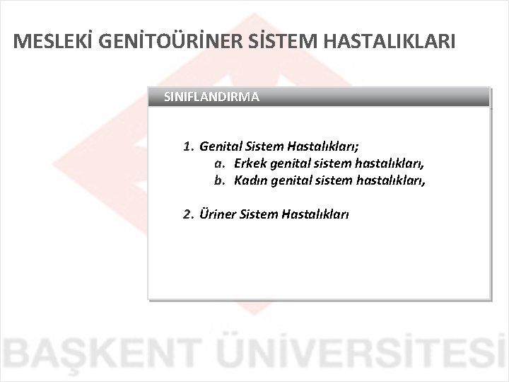 MESLEKİ GENİTOÜRİNER SİSTEM HASTALIKLARI SINIFLANDIRMA 1. Genital Sistem Hastalıkları; a. Erkek genital sistem hastalıkları,