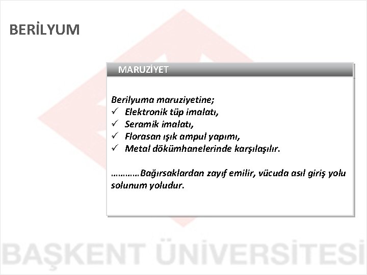 BERİLYUM MARUZİYET Berilyuma maruziyetine; ü Elektronik tüp imalatı, ü Seramik imalatı, ü Florasan ışık