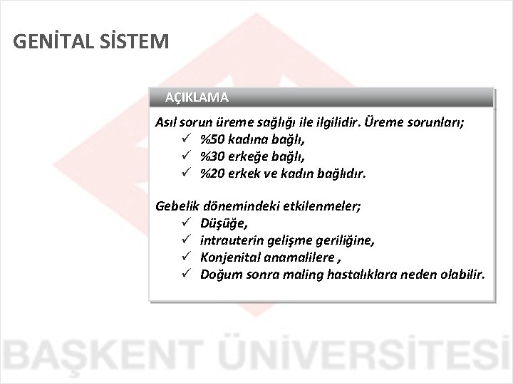 GENİTAL SİSTEM AÇIKLAMA Asıl sorun üreme sağlığı ile ilgilidir. Üreme sorunları; ü %50 kadına