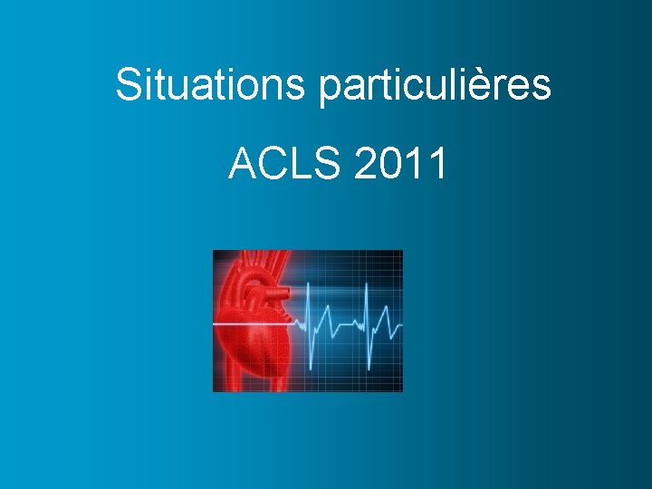 Situations particulières ACLS 2011 
