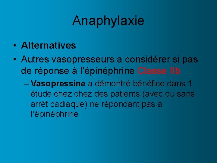 Anaphylaxie • Alternatives • Autres vasopresseurs a considérer si pas de réponse à l’épinéphrine