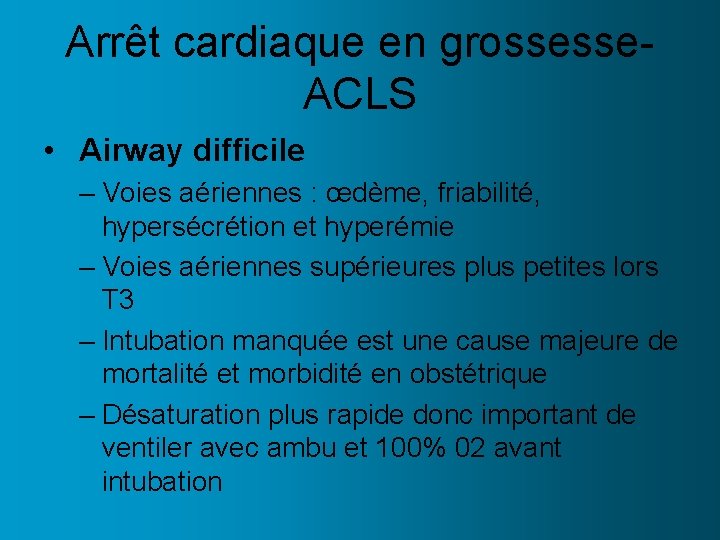 Arrêt cardiaque en grossesse. ACLS • Airway difficile – Voies aériennes : œdème, friabilité,