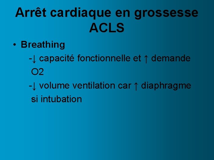 Arrêt cardiaque en grossesse ACLS • Breathing -↓ capacité fonctionnelle et ↑ demande O