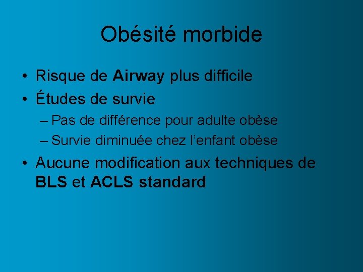 Obésité morbide • Risque de Airway plus difficile • Études de survie – Pas
