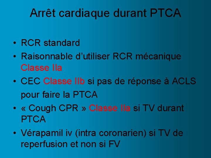 Arrêt cardiaque durant PTCA • RCR standard • Raisonnable d’utiliser RCR mécanique Classe IIa