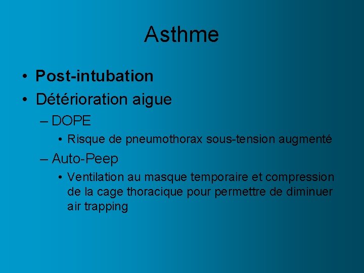 Asthme • Post-intubation • Détérioration aigue – DOPE • Risque de pneumothorax sous-tension augmenté