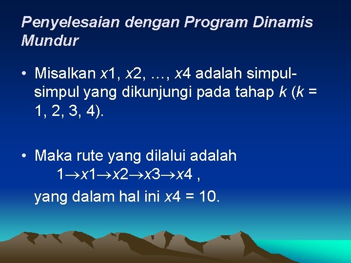 Penyelesaian dengan Program Dinamis Mundur • Misalkan x 1, x 2, …, x 4