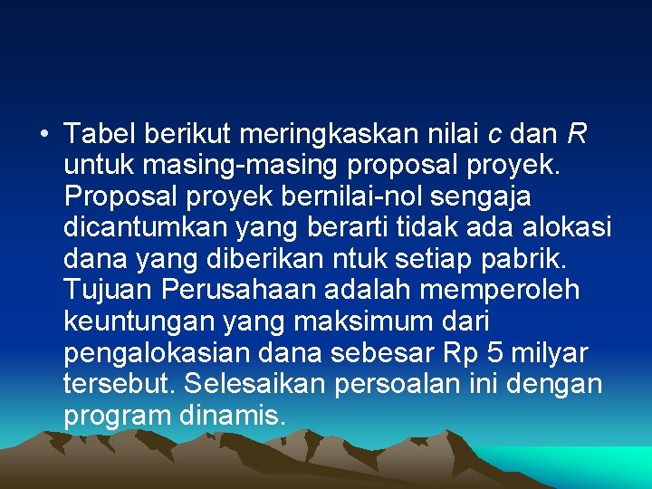  • Tabel berikut meringkaskan nilai c dan R untuk masing-masing proposal proyek. Proposal