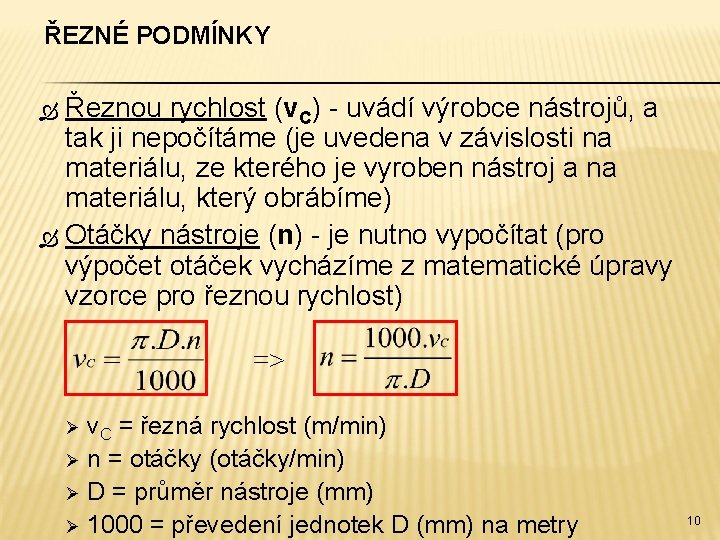 ŘEZNÉ PODMÍNKY Řeznou rychlost (v. C) - uvádí výrobce nástrojů, a tak ji nepočítáme