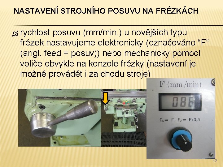 NASTAVENÍ STROJNÍHO POSUVU NA FRÉZKÁCH rychlost posuvu (mm/min. ) u novějších typů frézek nastavujeme