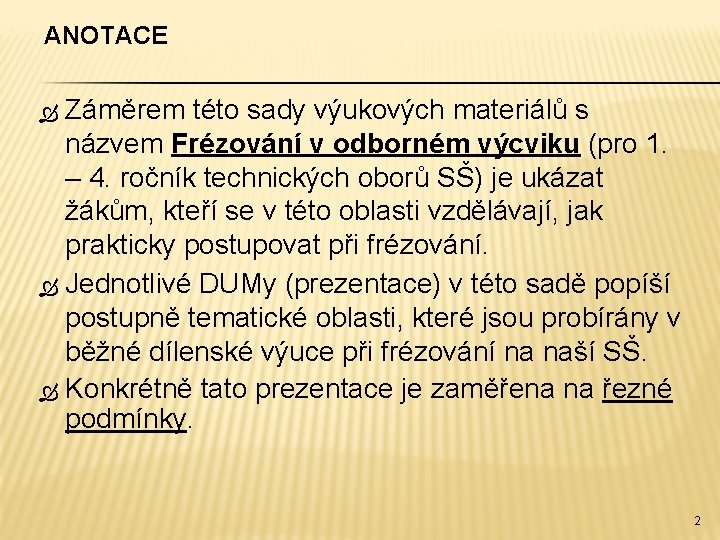 ANOTACE Záměrem této sady výukových materiálů s názvem Frézování v odborném výcviku (pro 1.