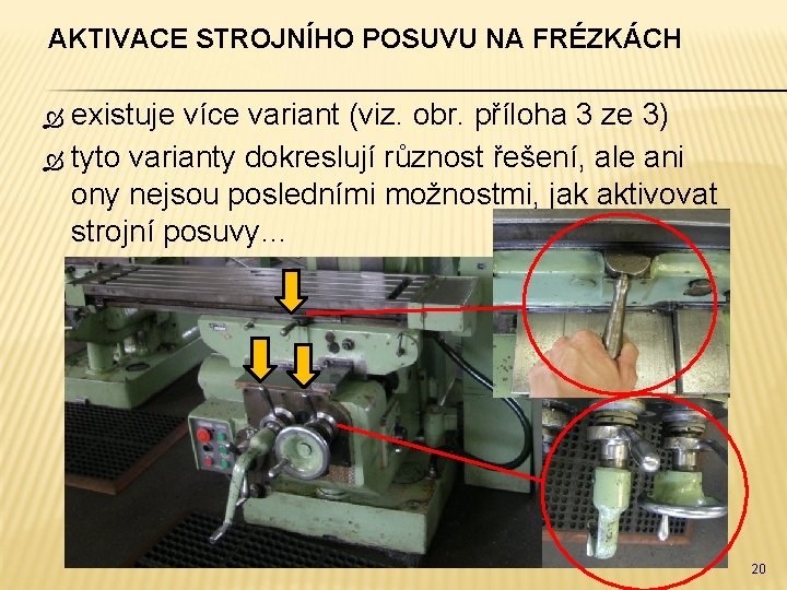 AKTIVACE STROJNÍHO POSUVU NA FRÉZKÁCH existuje více variant (viz. obr. příloha 3 ze 3)