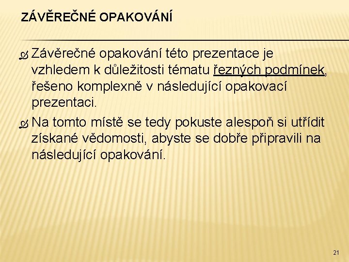 ZÁVĚREČNÉ OPAKOVÁNÍ Závěrečné opakování této prezentace je vzhledem k důležitosti tématu řezných podmínek, řešeno