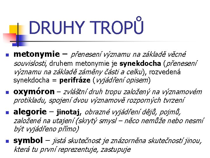 DRUHY TROPŮ n metonymie – přenesení významu na základě věcné souvislosti, druhem metonymie je