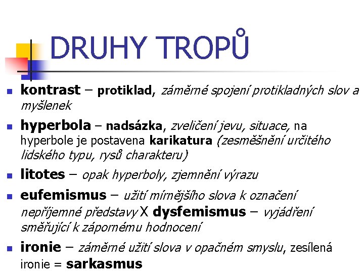 DRUHY TROPŮ n kontrast – protiklad, záměrné spojení protikladných slov a myšlenek n hyperbola