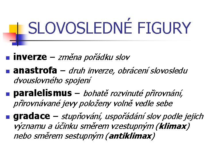 SLOVOSLEDNÉ FIGURY n n inverze – změna pořádku slov anastrofa – druh inverze, obrácení