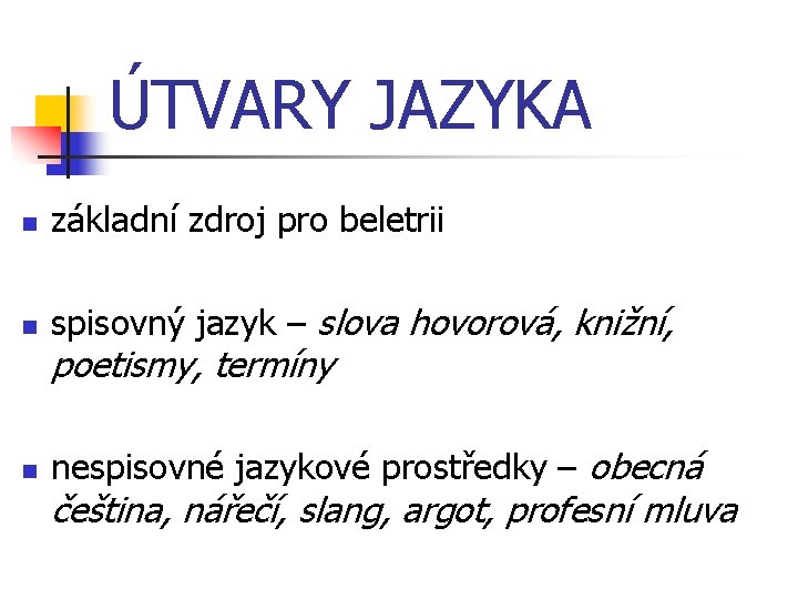 ÚTVARY JAZYKA n základní zdroj pro beletrii n spisovný jazyk – slova hovorová, knižní,