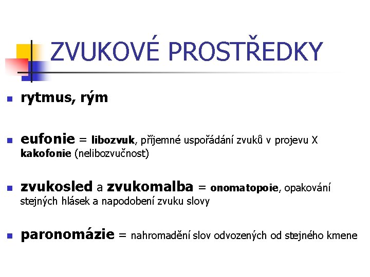 ZVUKOVÉ PROSTŘEDKY n rytmus, rým n eufonie = libozvuk, příjemné uspořádání zvuků v projevu