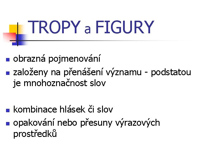 TROPY a FIGURY n n obrazná pojmenování založeny na přenášení významu - podstatou je