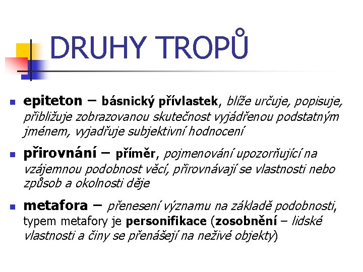 DRUHY TROPŮ n epiteton – básnický přívlastek, blíže určuje, popisuje, přibližuje zobrazovanou skutečnost vyjádřenou