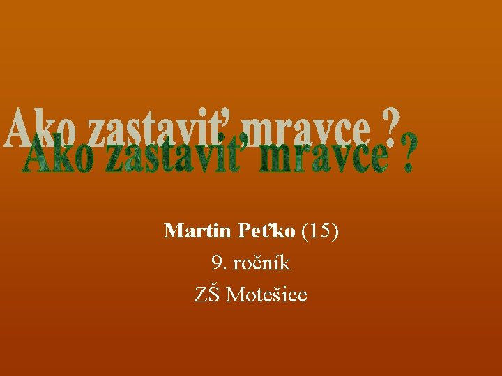 Martin Peťko (15) 9. ročník ZŠ Motešice 