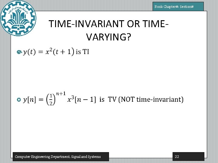 Book Chapter#: Section# TIME-INVARIANT OR TIMEVARYING? Computer Engineering Department, Signal and Systems 22 Book Chapter#: Section# TIME-INVARIANT OR TIMEVARYING? Computer Engineering Department, Signal and Systems 22