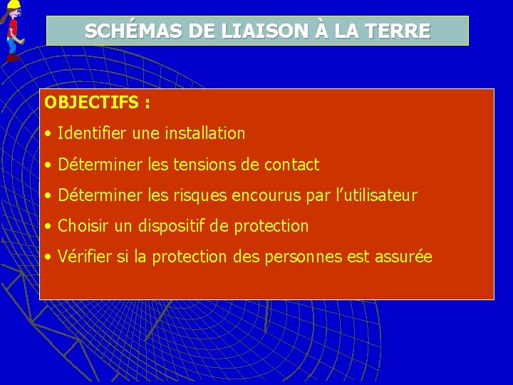 SCHÉMAS DE LIAISON À LA TERRE OBJECTIFS : • Identifier une installation • Déterminer