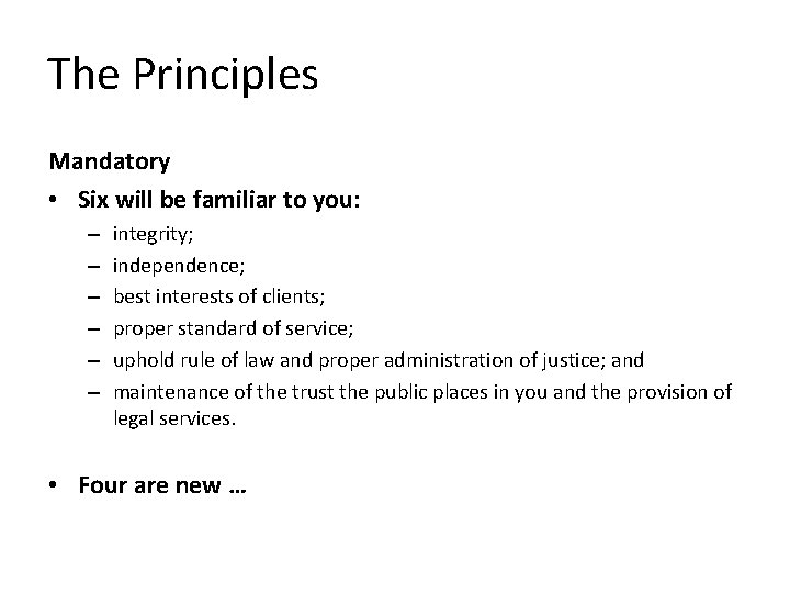 The Principles Mandatory • Six will be familiar to you: – – – integrity;
